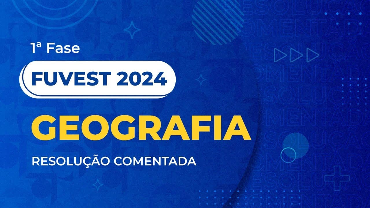 Thumbnail: Resolução Comentada da FUVEST 2024 - 1ª Fase - Geografia