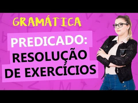 Thumbnail da aula: PREDICADO: RESOLUÇÃO DE EXERCÍCOS - ANÁLISE SINTÁTICA - Profa. Pamba