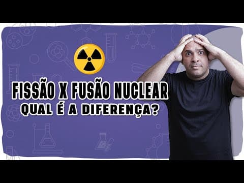 Thumbnail da aula: ☢️ FISSÃO x FUSÃO NUCLEAR: Qual é a diferença? Entenda com lógica e exemplos!