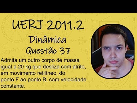 Thumbnail da aula: UERJ 2011 - Admita um outro corpo de massa igual a 20 kg que desliza com atrito, em movimento