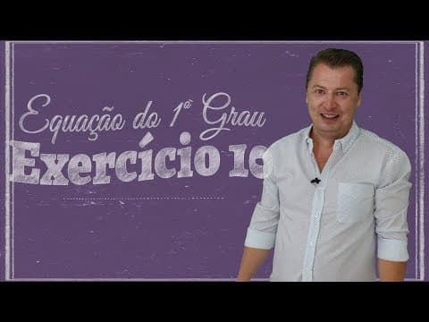 Thumbnail da aula: Equação do 1º Grau - Exercício 10