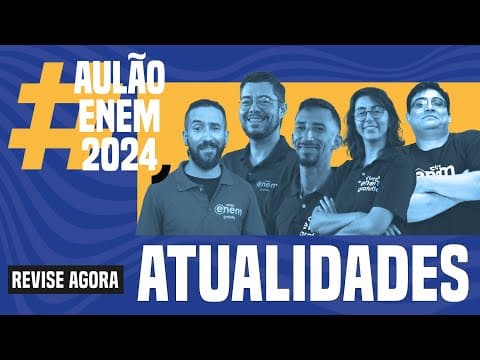 Thumbnail da aula: AULÃO ENEM DE ATUALIDADES: 6 temas importantes para o exame | Aulão Enem 2024