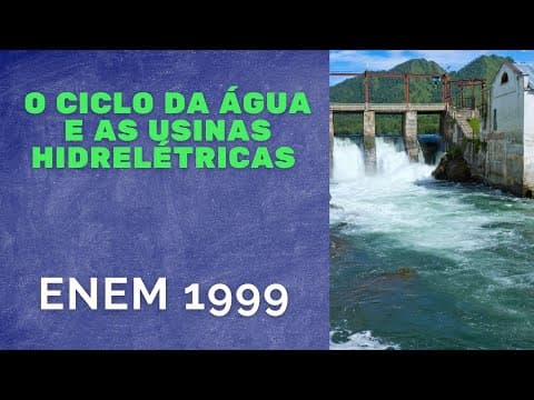 Thumbnail da aula: ENEM 1999 - O ciclo da água e as usinas hidrelétricas