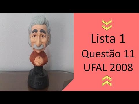 Thumbnail da aula: Resolução -  Lista 1 - Questão 11 - UFAL 2008