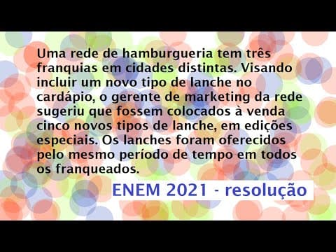 Thumbnail da aula: Uma rede de hamburgueria tem três franquias em cidades distintas Resolução Enem 2021