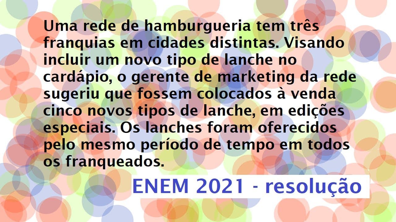 Thumbnail: Uma rede de hamburgueria tem três franquias em cidades distintas Resolução Enem 2021