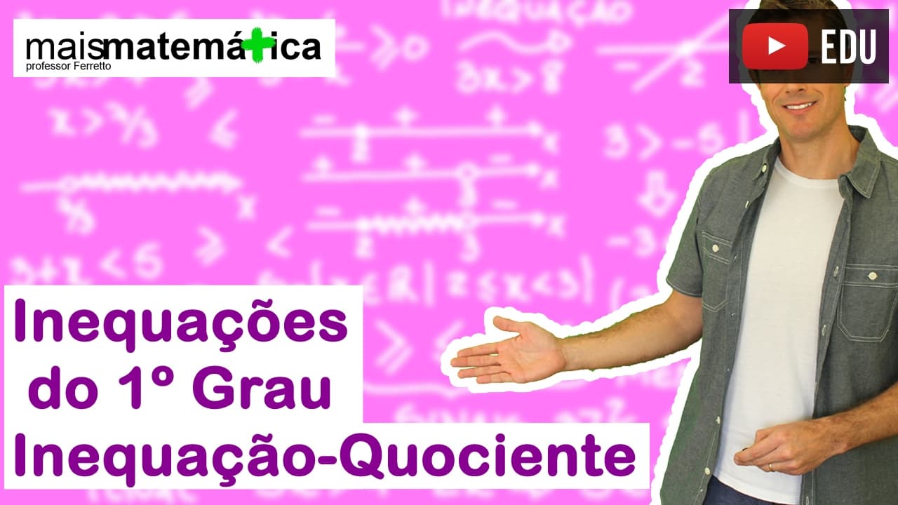 Thumbnail: Inequação do Primeiro Grau: Inequação Quociente (Aula 4 de 4)