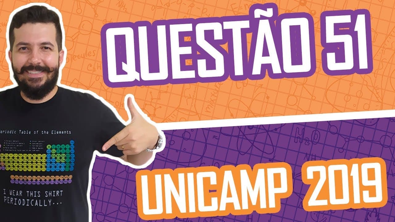 Thumbnail: UNICAMP 2019 – QUESTÃO 51 DE QUÍMICA