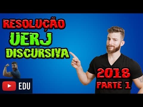 Thumbnail da aula: RESOLUÇÃO UERJ DISCURSIVA - 2018 - PARTE 1