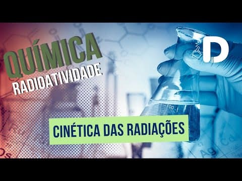 Thumbnail da aula: Cinética das Radiações - Radioatividade - Físico-Química - Preparatório Enem