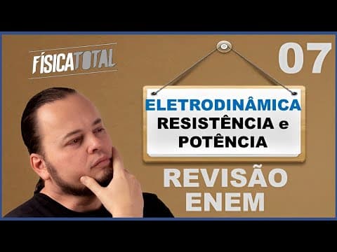 Thumbnail da aula: POTÊNCIA e RESISTÊNCIA elétrica | ELETRODINÂMICA básica | Revisão ENEM Ep 07 de 20