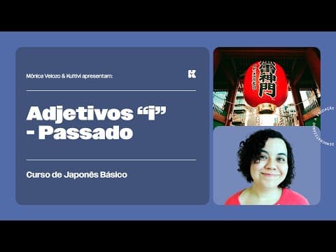 Thumbnail da aula: Adjetivos-i: Afirmativa e Negativa no Passado | Japonês Básico | Mônica Velozo e Kultivi | Aula 15
