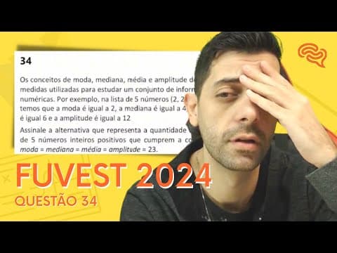 Thumbnail da aula: FUVEST 2024 - Q34 - Os conceitos de moda, mediana, média e amplitude