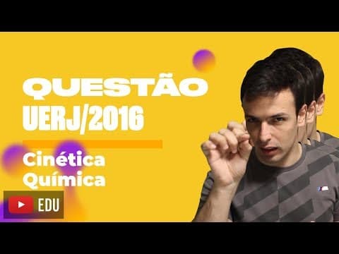 Thumbnail da aula: Questão UERJ/2016 - Cinética Química