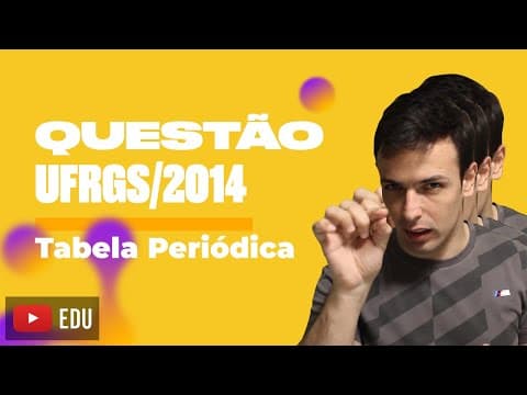Thumbnail da aula: Questão UFRGS/2014 - Tabela Periódica