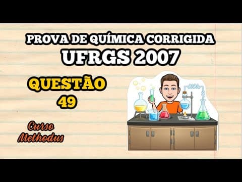 Thumbnail da aula: 49 de 2007 da prova de química da UFRGS - Considere as seguintes afirmações a respeito da célula