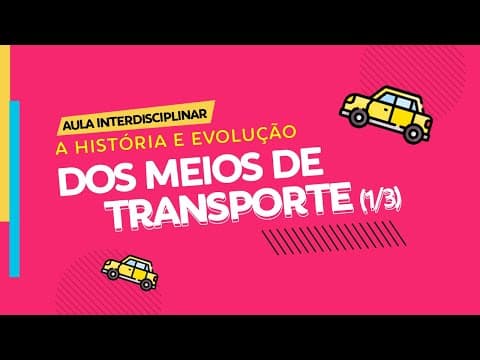 Thumbnail da aula: TRANSPORTES: História e Evolução dos MEIOS de Transportes | Abordagem Interdisciplinar (Parte 1/3)
