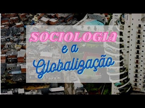Thumbnail da aula: Sociologia e a Globalização