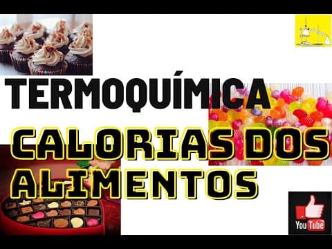 Thumbnail da aula: O que é Termoquímica? - Calorias dos alimentos - Tabelas Calóricas