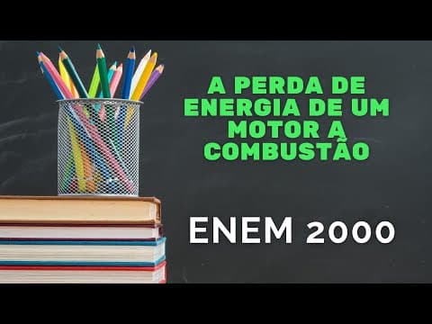 Thumbnail da aula: ENEM 2000 - A perda de energia em um motor a combustão
