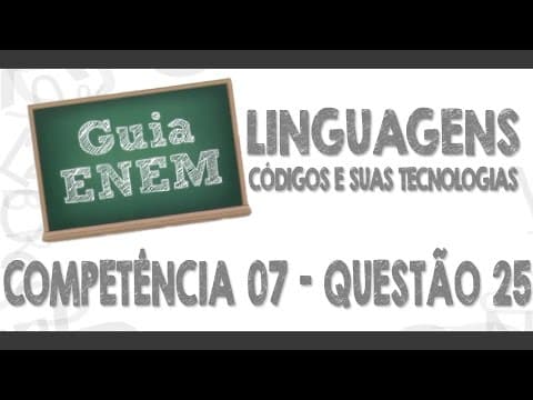 Thumbnail da aula: GUIA ENEM - Linguagens e Códigos - Comp. 07 - Q25 Atividades