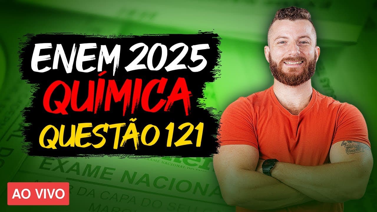 Thumbnail: Questão 121 de Química ENEM 2025 - prova amarela | resolução comentada
