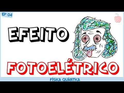 Thumbnail da aula: Efeito Fotoelétrico - O Nobel de Einstein
