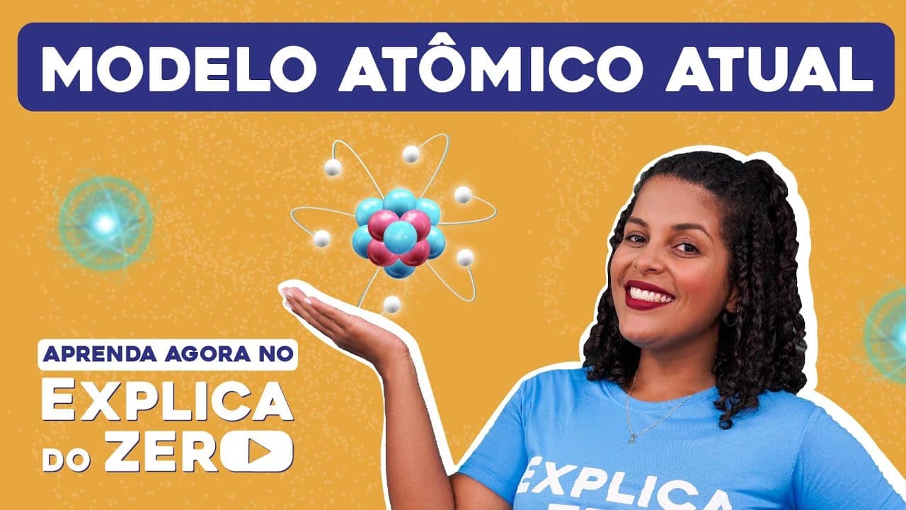 Thumbnail: MODELO ATÔMICO ATUAL:  conheça as mudanças | Química | Explica do Zero | Larissa Campos