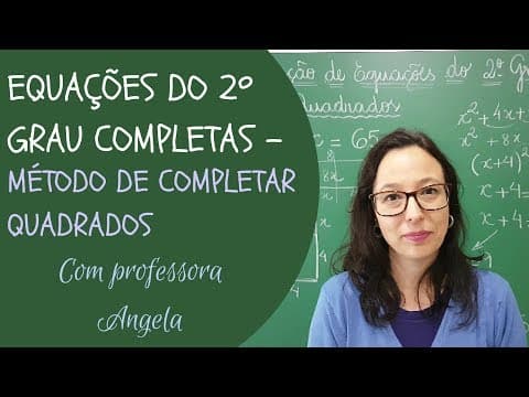 Thumbnail da aula: EQUAÇÃO DO 2º GRAU COMPLETA  - Método de Completar Quadrados - Professora Angela