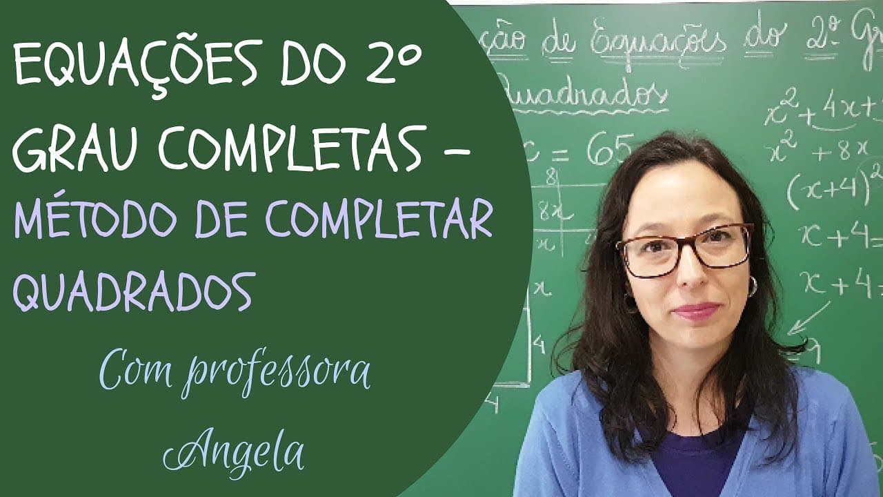 Thumbnail: EQUAÇÃO DO 2º GRAU COMPLETA  - Método de Completar Quadrados - Professora Angela