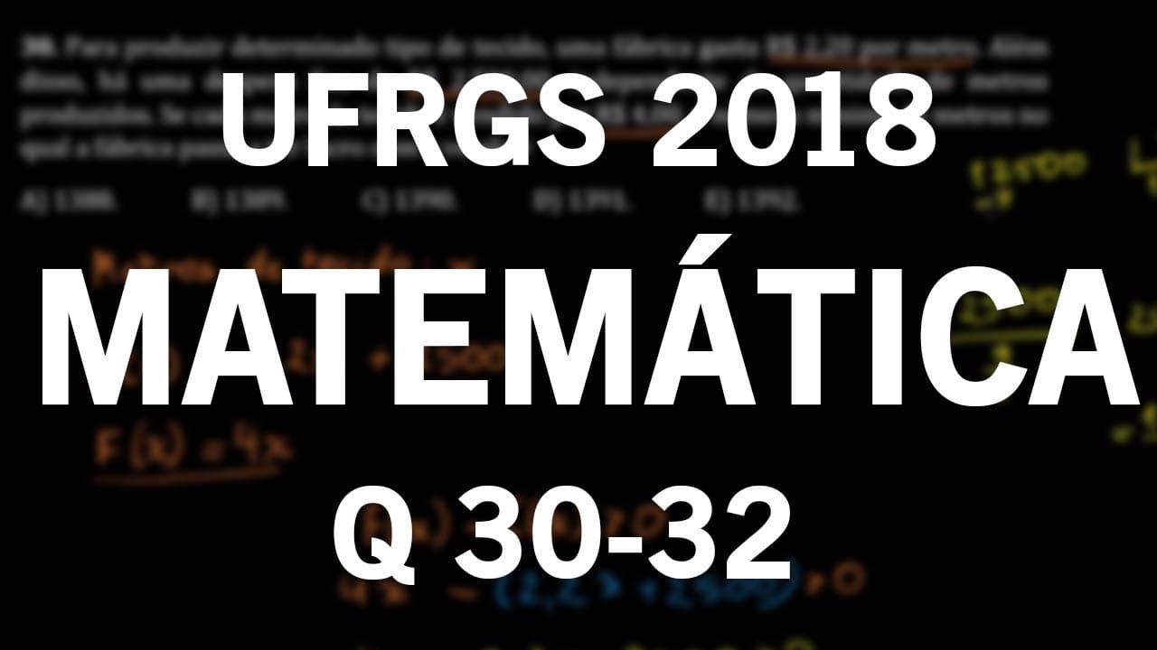Thumbnail: Correção Vestibular UFRGS 2018 Matemática questões 30, 31 e 32
