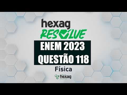 Thumbnail da aula: HEXAG RESOLVE | ENEM 2023 | CIÊNCIAS DA NATUREZA | QUESTÃO 118