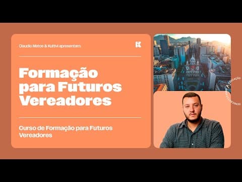 Thumbnail da aula: O Papel do Vereador | Formação para Futuros Vereadores | Claudio Matos e Kultivi