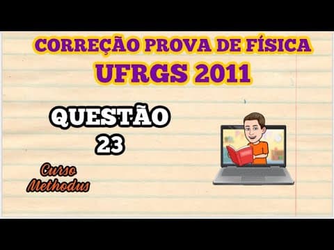 Thumbnail da aula: 23 de 2011 da prova de física da UFRGS - Assinale a alternativa que preenche corretamente as lacunas