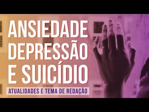 Thumbnail da aula: ANSIEDADE, DEPRESSÃO E SUICÍDIO | Atualidades e temas de Redação para o Enem