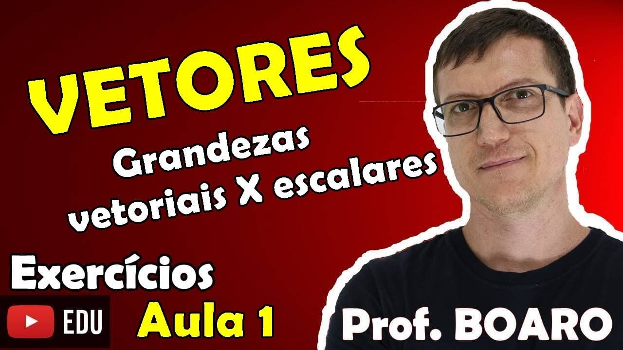 Thumbnail: GRANDEZAS VETORIAIS X GRANDEZAS ESCALARES - VETORES - EXERCÍCIOS RESOLVIDOS - AULA 1