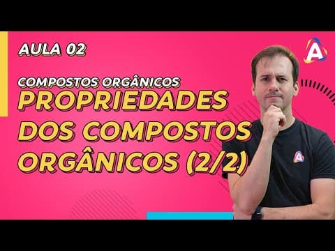 Thumbnail da aula: 2. Propriedades Físicas e Químicas dos Compostos Orgânicos (2/2) [Química Orgânica]