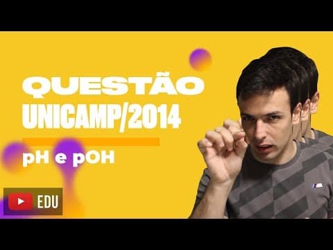 Thumbnail da aula: Questão UNICAMP/2014 - pH e pOH