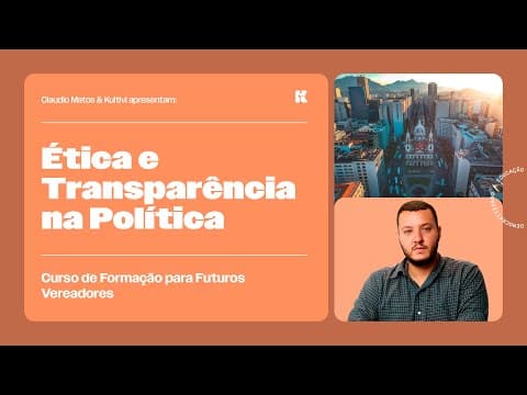 Thumbnail da aula: Ética e Transparência na Política | Formação para Futuros Vereadores | Claudio Matos e Kultivi