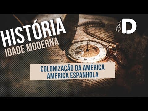 Thumbnail da aula: Colonização Espanhola na América - Idade Moderna - História Geral - Preparatório Enem