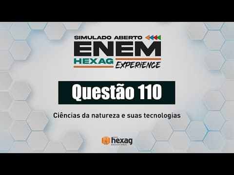 Thumbnail da aula: SIMULADO ABERTO HEXAG | CIÊNCIAS DA NATUREZA | QUESTÃO 110