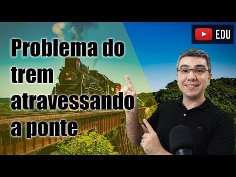 Thumbnail da aula: Problema do trem atravessando a ponte