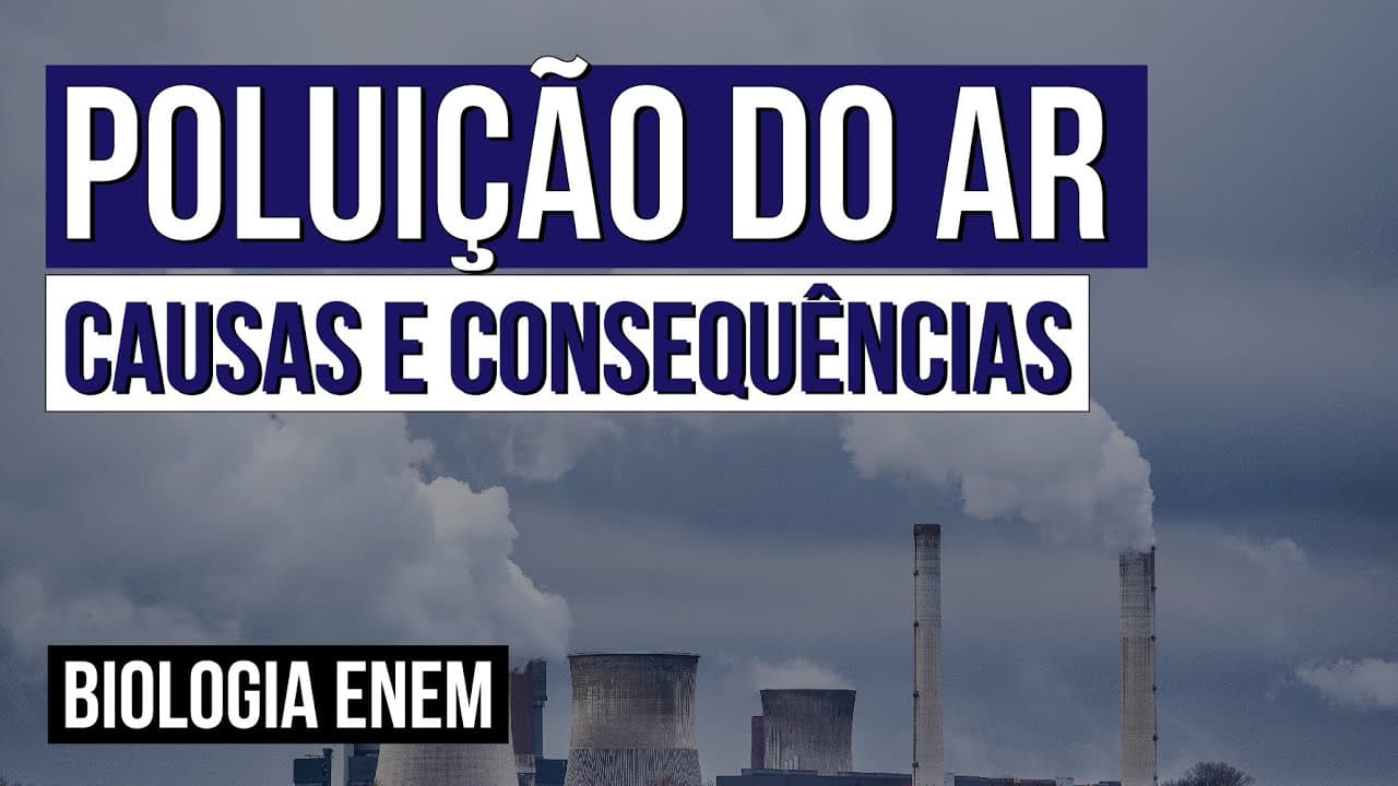 Thumbnail: POLUIÇÃO DO AR: causas e consequências | Biologia para o Enem | Cláudia de Souza Aguiar