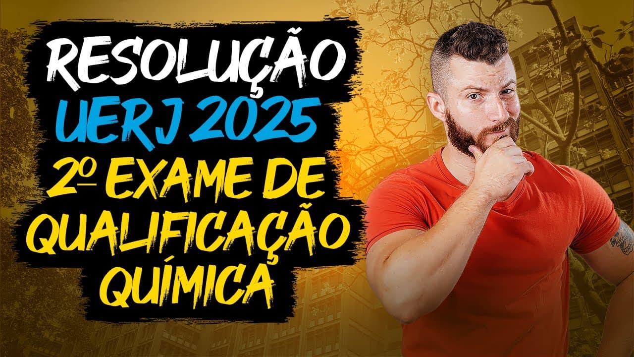 Thumbnail: RESOLUÇÃO UERJ 2025 | Segundo Exame de Qualificação - QUÍMICA