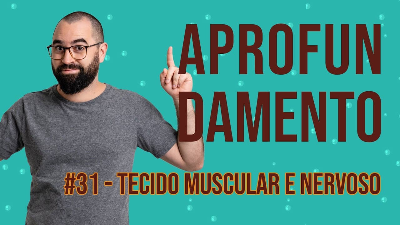 Thumbnail: Aprofundamento | Semana 31 - Tecido muscular e nervoso