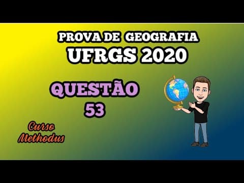 Thumbnail da aula: 53 de 2020 da prova de Geografia da UFRGS - Assinale a alternativa que preenche corretamente as