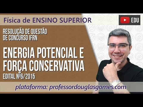 Thumbnail da aula: Física de Ensino Superior | Força Conservativa e Energia potencial