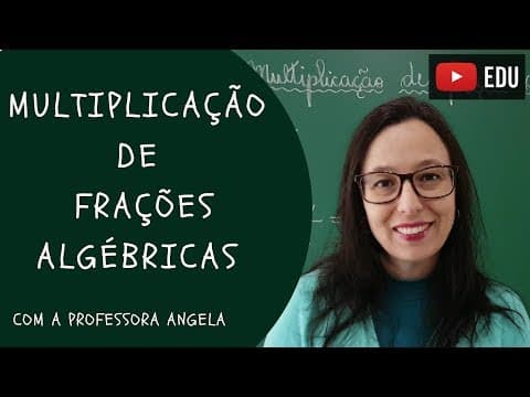 Thumbnail da aula: Multiplicação de Frações Algébricas - Vivendo a Matemática com a Professora Angela