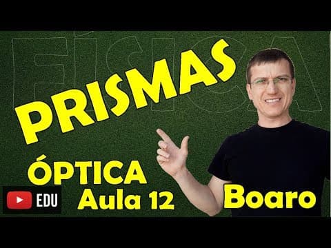 Thumbnail da aula: PRISMAS - ÓPTICA GEOMÉTRICA - Aula 12 - Prof. Boaro