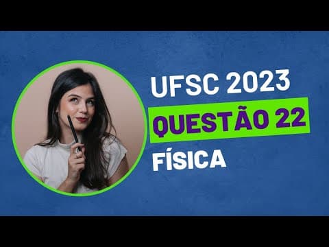 Thumbnail da aula: VESTIBULAR UFSC 2023 - QUESTÃO 22 FÍSICA